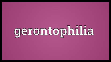 gerontofilo|Gerontophilia Definition & Meaning 